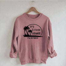 It's 5 O'clock Everywhere I'm Retired Sweatshirt