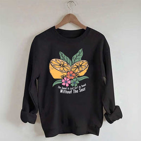 The Sweet Is Just Isn't As Sweet Without The Sour Sweatshirt
