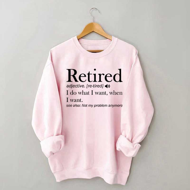 Retired Definition Funny Sweatshirt