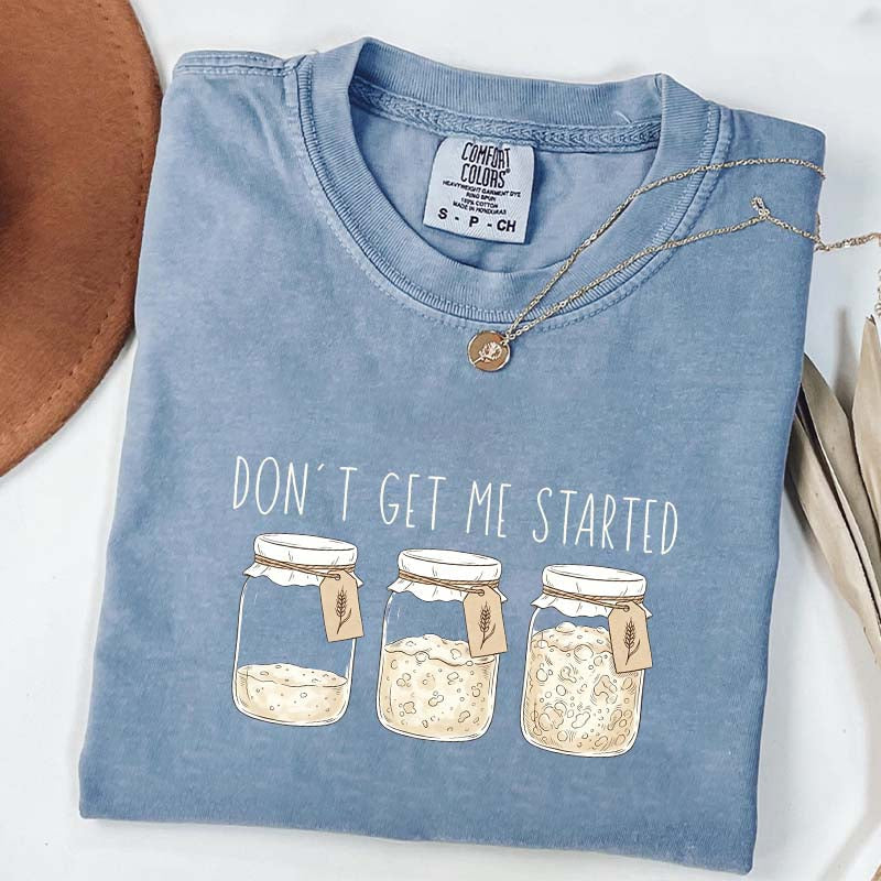 Don't Get Me Started T-Shirt