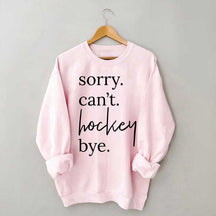 Sorry Can't Hockey Bye Busy Parent Sweatshirt