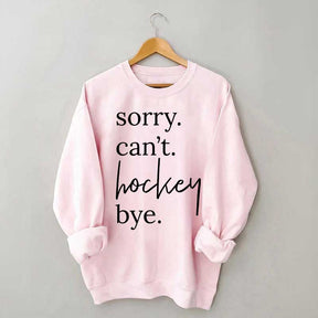 Sorry Can't Hockey Bye Busy Parent Sweatshirt