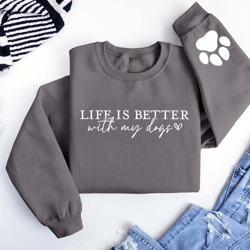 Cute Paw Life Is Better With My Dogs Sweatshirt