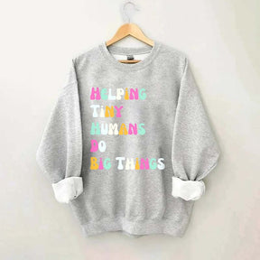 Helping Tiny Humans Do Big Things Sped Teacher Sweatshirt