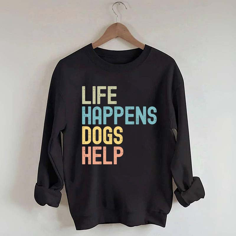 Cute Life Happens Dogs Help Sweatshirt