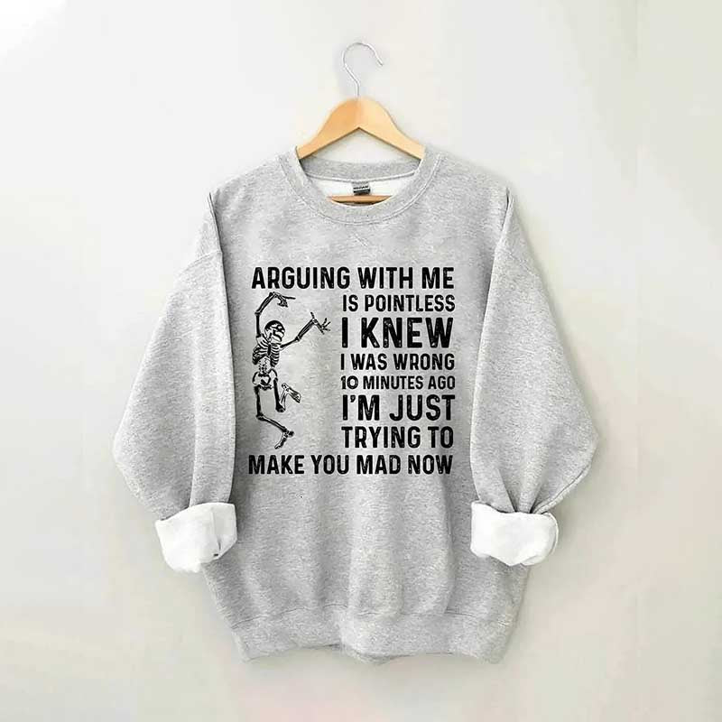 Arguing With Me Is Pointless Sweatshirt