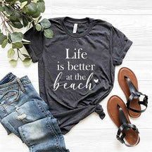 Life Is Better At The Beach T-Shirt