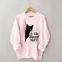 Is He Dead Yet Black Cat Funny Sweatshirt