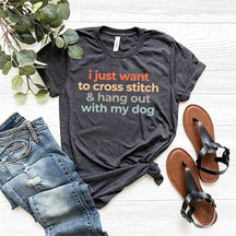 I Just Want To Cross Stitch And Hang Out With My Dog T-Shirt