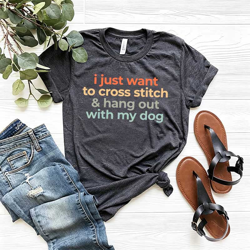 I Just Want To Cross Stitch And Hang Out With My Dog T-Shirt
