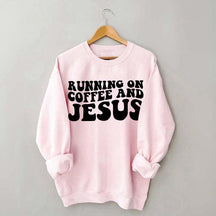 Running On Coffee And Jesus Sweatshirt