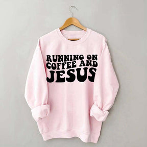 Running On Coffee And Jesus Sweatshirt