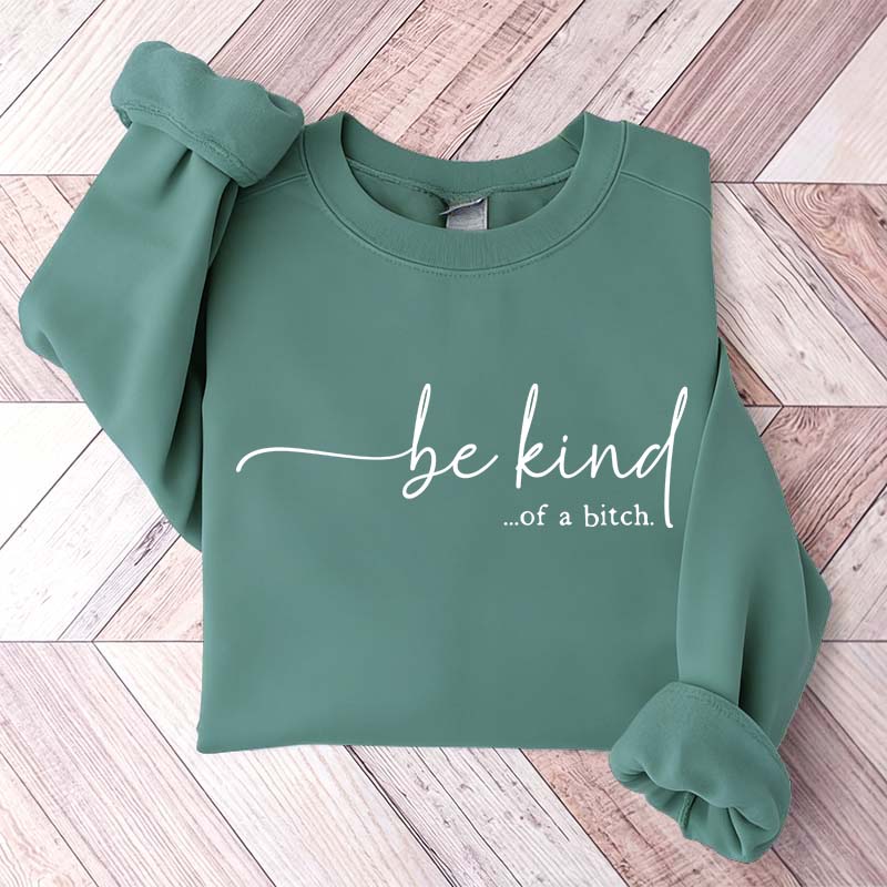 Be Kind of a Bitch Funny Sweatshirt