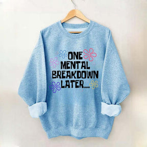 One Mental Breakdown Later Sweatshirt