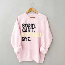 Funny Sorry Cant't Softball Bye Sweatshirt
