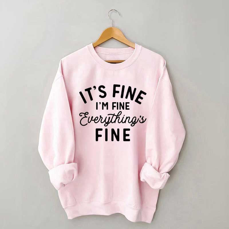 It's Fine I'm Fine Everything is Fine Funny Sweatshirt