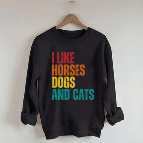 I Like Horses Dogs And Cats Sweatshirt