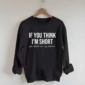 If You Think I'm Short You Should See My Patience Sweatshirt