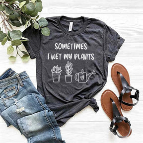 Funny Sometimes I Wet My Plants T-Shirt