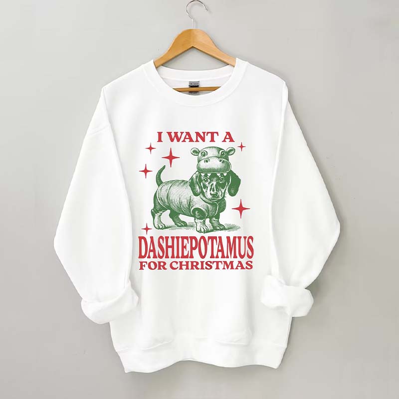 I Want A Dashiepotamus For Christmas Sweatshirt