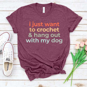 I Just Want To Crochet And Hang Out With My Dog T-Shirt