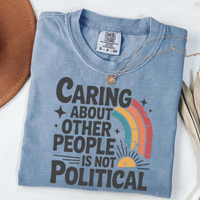 Caring About Other People Is Not Political T-Shirt
