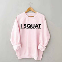 I Squat Please See Back For Details Sweatshirt