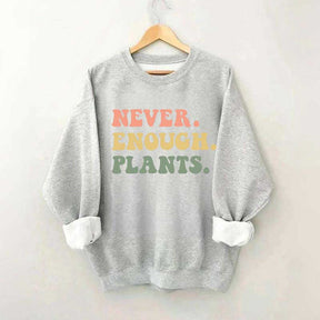 Never Enough Plants Sweatshirt