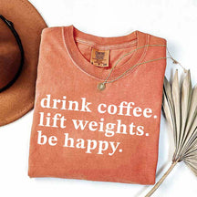 Drink Coffee Lift Weights Be Happy T-Shirt