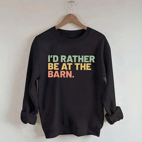 I'd Rather Be At The Barn Sweatshirt