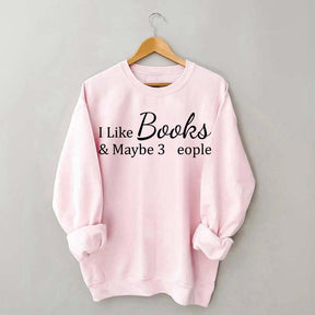 I Like Books And Maybe 3 People Sweatshirt