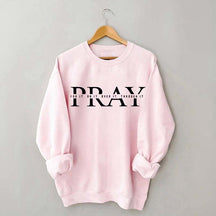 PRAY Inspirational Religious Quote Faith Sweatshirt