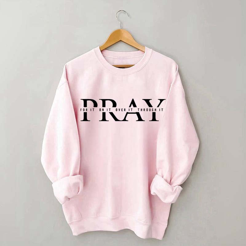 PRAY Inspirational Religious Quote Faith Sweatshirt