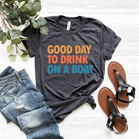 Good Day To Drink On A Boat T-Shirt
