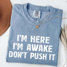 I'm Here I'm Awake Don't Push It T-Shirt