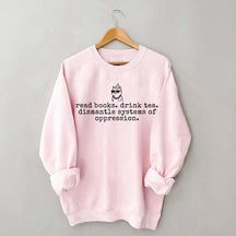 Inspirational Dismantle Oppression Read Book Drink Tea Sweatshirt