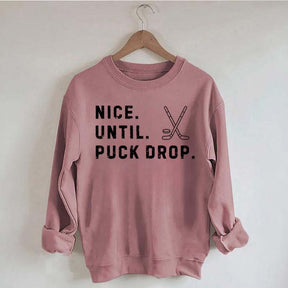 Nice Until Puck Drop Hockey Sweatshirt