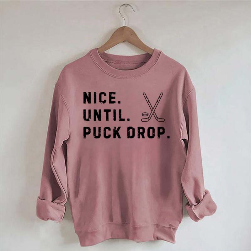 Nice Until Puck Drop Hockey Sweatshirt