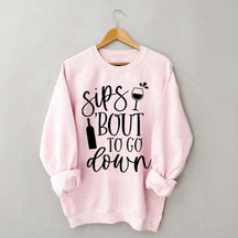 Sips Bout To Go On Wine Sweatshirt