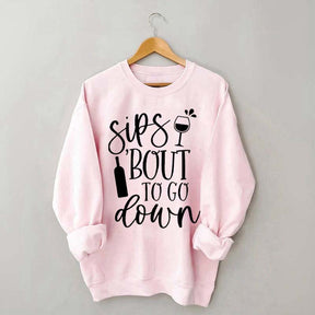 Sips Bout To Go On Wine Sweatshirt