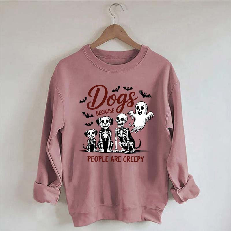 Dogs Because People Are Creepy Funny Skeleton Sweatshirt