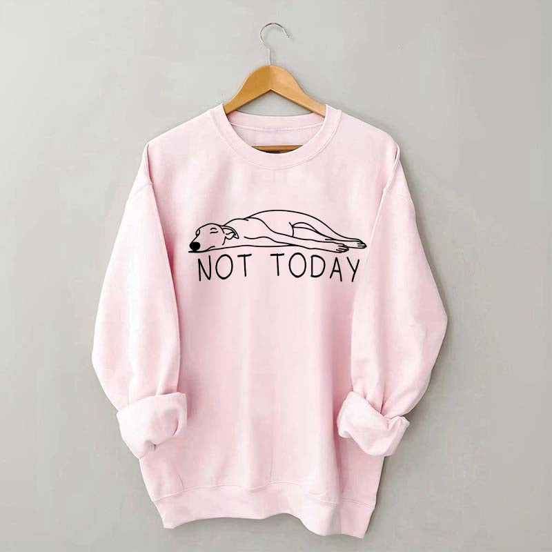 Greyhound Not Today Sweatshirt