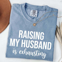 Raising My Husband Is Exhausting T-Shirt