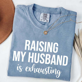 Raising My Husband Is Exhausting T-Shirt
