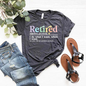 Retired Definition I Do What I Want T-Shirt