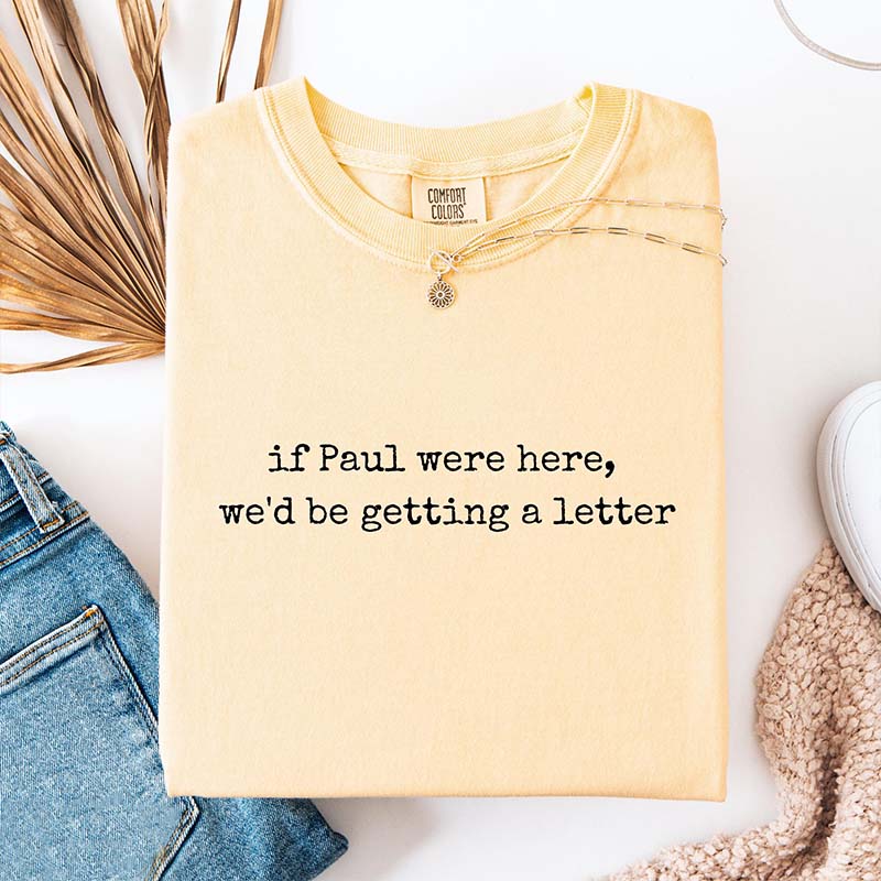If Paul were Here We'd Be Getting A Letter T-Shirt