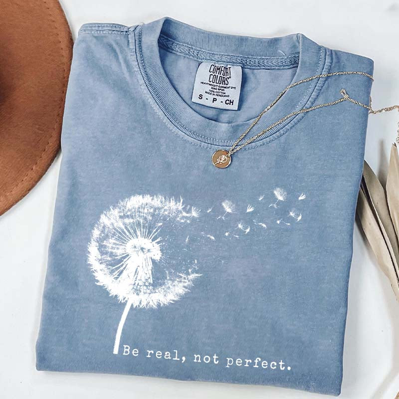 Comfort Colors Be Real Not Perfect Dandelion T-Shirt