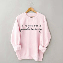 Give This World Good Energy Sweatshirt