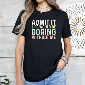 Sarcastic Admit It Sassy T-Shirt