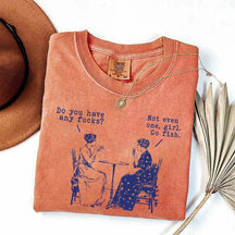Do You Have Any Fucks T-Shirt